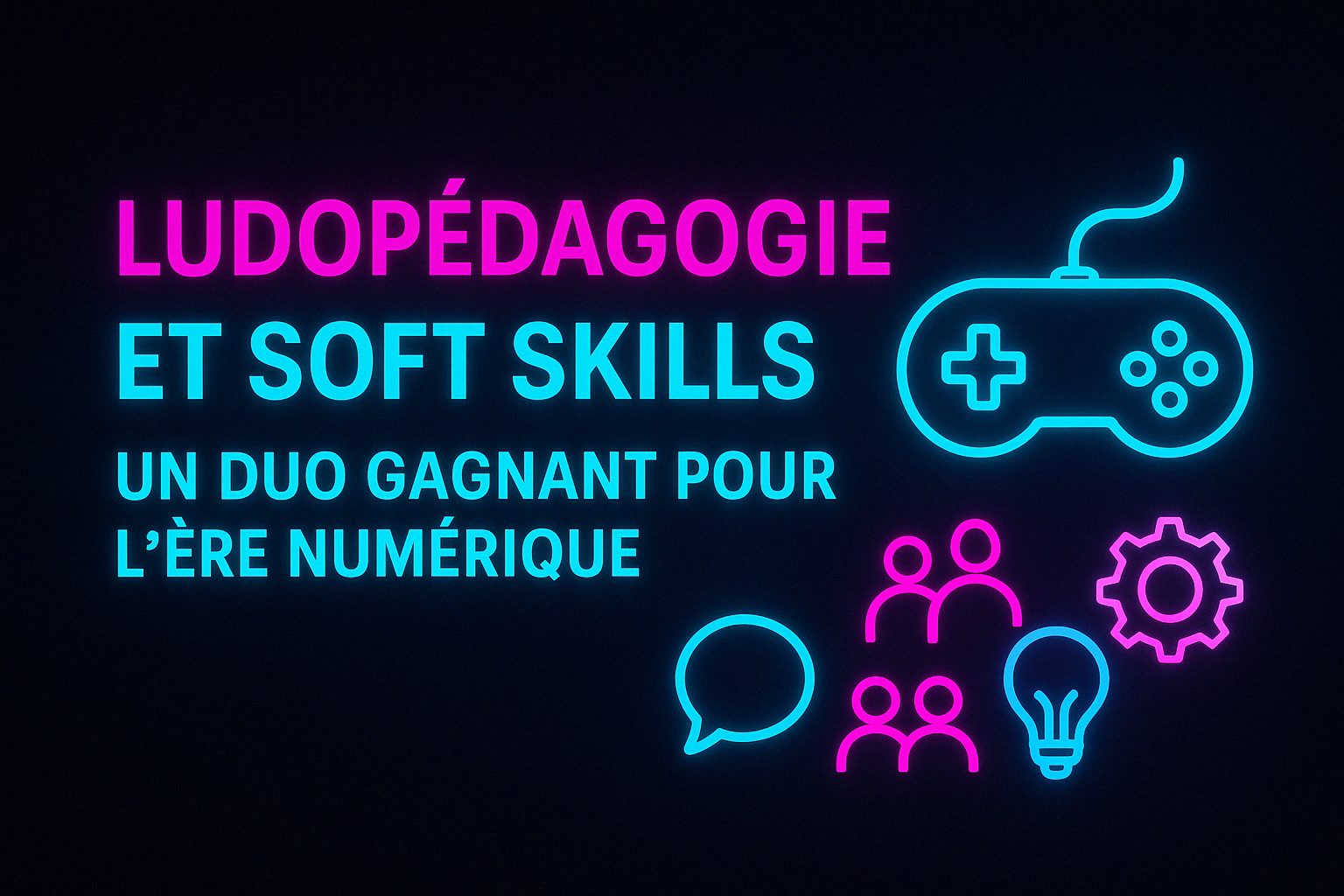 Ludopédagogie et soft skills - Un duo gagnant pour l'ère numérique